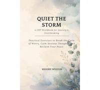 Quiet the Storm: A CBT Workbook for Anxiety and Overthinking - Practical Exercises to Break the Cycle of Worry, Calm Anxious Thoughts, and Reclaim Your Peace