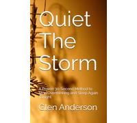 Quiet The Storm: A Proven 30-Second Method to Stop Overthinking and Sleep Again Tonight