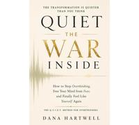 Quiet The War Inside: How to Stop Overthinking, Free Your Mind from Fear, and Finally Feel Like Yourself Again