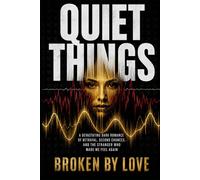 Quiet Things: A Devastating Dark Romance of Betrayal, Second Chances, and the Stranger Who Made Me Feel Again