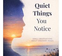Quiet things You Notice: Small Observations About Ordinary Minds