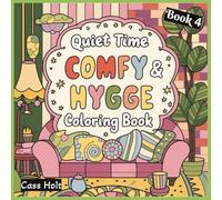 Quiet Time Comfy & Hygge Coloring Book 4: Comforting Illustrations for Slow, Peaceful Enjoyment | Warm, Minimal Designs for Calm Artistic Expression | ... | Relaxing Scenes | Soft, Soothing Pages |
