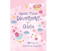 Quiet-time Devotions for Girls: 180 Days of Comforting Inspiration