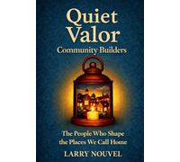 Quiet Valor, Community Builders: The People Who Shape the Places We Call Home
