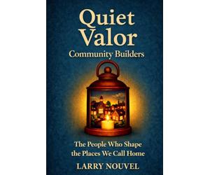 Quiet Valor, Community Builders: The People Who Shape the Places We Call Home