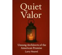 Quiet Valor: Unsung Architects of the American Promise