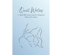 Quiet Waters: 6-Week Bible Study Guide for Postpartum Moms with Anxiety
