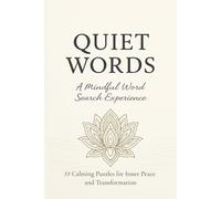 Quiet Words: A Mindful Word Search Experience: A Calming Word Search featuring 55 Therapeutic Puzzle Themes Designed to Soothe the Mind, Lift the ... Relief, Self-Care, and On-the-Go Mindfulness