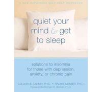 Quiet Your Mind & Get to Sleep: Solutions to Insomnia for Those With Depression, Anxiety or Chronic Pain