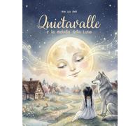 Quietavalle e la melodia della Luna: Fiaba illustrata per bambini dai 7 agli 11 anni per imparare il valore del coraggio, dell'amicizia e della condivisione