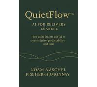 QuietFlow™: AI for Delivery Leaders: How calm leaders use AI to create clarity, predictability, and flow.