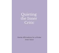 Quieting the Inner Critic: Gentle Affirmations for a Kinder Inner Voice