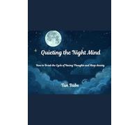 Quieting the Night Mind: How to Break the Cycle of Racing Thoughts and Sleep Anxiety