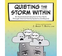 Quieting the Storm Within: An Illustrated Introduction to Your Parts Through Internal Family Systems and Beyond