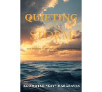 QUIETING THE STORM: Your Roadmap to Anxiety Management Using Biblical Principles