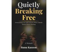Quietly Breaking Free: Overcoming Low Self-Esteem When Nobody Knows You're Hurting