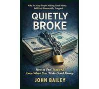 Quietly Broke: Why So Many People Making Good Money Still Feel Financially Trapped