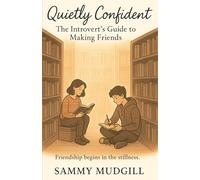 Quietly Confident: The Introvert’s Guide to Making Friends