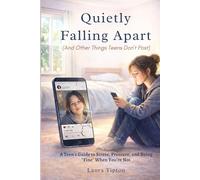 Quietly Falling Apart (And Other Things We Don’t Post): A Teen’s Guide to Stress, Pressure, and Being “Fine” When You’re Not