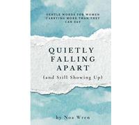 Quietly Falling Apart (and Still Showing Up): Gentle Words for Women Carrying More Than They Can Say