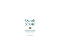 Quietly Stoic: A Social Survival Guide For Introverts, Inspired By Ancient Philosophy