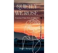 "Quietly, We Rose" : A Journey Of Hope, Home, And Holding On Paperback Book By Disha Y Bangera