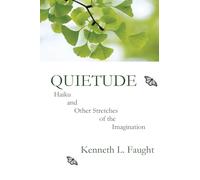 Quietude: Haiku and Other Stretches of the Imagination