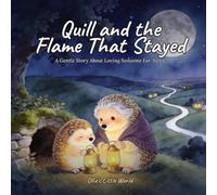 Quill and the Flame That Stayed: A Gentle Story About Missing Someone You Love - A Comforting Picture Book for Goodbyes, Long-Distance Family and Bedtime