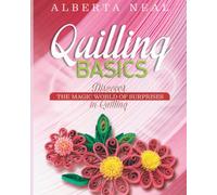 Quilling Basics: Discover the Magic World of Surprises in Quilling