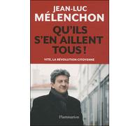 Qu'ils s'en aillent tous ! - Jean-Luc Mélenchon - Flammarion - broché - Essai