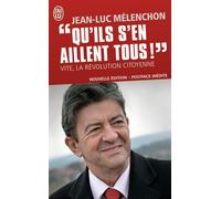 Qu'ils s'en aillent tous ! Vite, la révolution citoyenne - Jean-Luc Mélenchon - J'ai Lu - broché - Essai