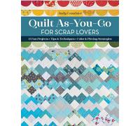 Quilt As you go for Scrap Lovers: 12 Fun Projects; Tips & Techniques; Color & Piecing Strategies