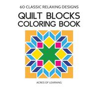 Quilt Block Coloring Book: Classic Patterns for Adults, Relaxing Quilt Design and Planning: 60 quilt inspired coloring pages; the perfect gift for quilters