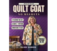 Quilt Coat, No Regrets: Sewing Quilted Patchwork Jackets from a Thrifted Quilt or Fabric Scraps - It Belongs to You Now, So Cut It Without Feeling Torn, Which Quilt Is Safe to Cut, Patterns XS-4X