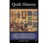 Quilt History: Origins, Evolution, and Cultural Significance of Quilting from Ancient Textiles to Modern Patchwork Traditions