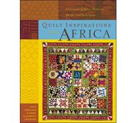 Quilt Inspirations from Africa: A Caravan of Ideas, Patterns, Motifs, and Techniques