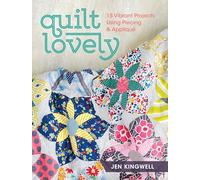 Quilt Lovely: 15 Vibrant Projects Using Piecing and Applique