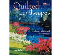 Quilted Landscapes: Machine-Embellished Fabric Images "Print on Demand Edition"