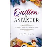 QUILTEN Für Anfänger: In wenigen Schritten zum ersten Quilt