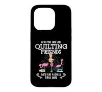 Quilter Gift - Were More Than Just Quilting Friends Flamingo Coque pour iPhone 15 Pro