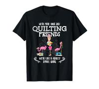 Quilter Gift - Were More Than Just Quilting Friends Flamingo T-Shirt
