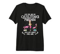 Quilter Gift - Were More Than Just Quilting Friends Flamingo T-Shirt Haut de Gamme
