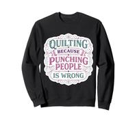 Quilter Parce Que Frapper Les Gens n'est Pas Une Bonne Blague de Quilter Sweatshirt
