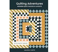 Quilting Adventures: Modern Quilt Blocks and Layouts to Help You Design Your Own Quilt With Confidence