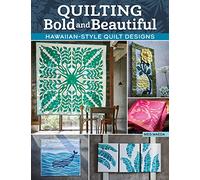 Quilting Bold and Beautiful: How to Have Fun With Hawaiian Quilt Designs