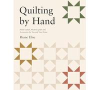 Quilting by Hand: Handcrafted, Modern Quilts and Accessories for You and Your Home