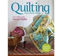 Quilting from little things... by Sarah Fielke Sarah Fielke (Auteur)