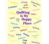 Quilting Is My Happy Place - Quilt Organizing Journal for Quilters