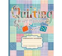 Quilting Is My Therapy College Ruled Composition Notebook for Quilters, Sewers & Craft Lovers