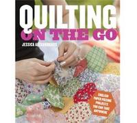 Quilting on the Go English Paper Piecing Projects You Can Take Anywhere by Jessica Alexandrakis Jessica Alexandrakis (Auteur)